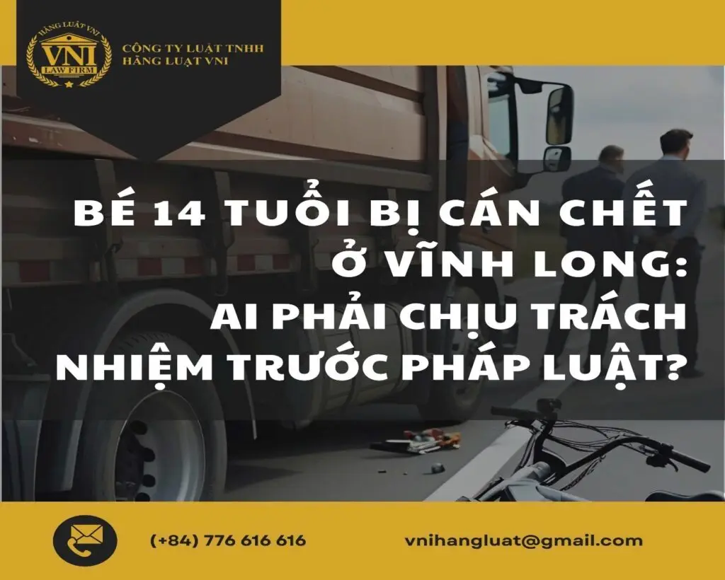 Bé 14 tuổi bị cán chết ở Vĩnh Long: Ai phải chịu trách nhiệm trước pháp luật?